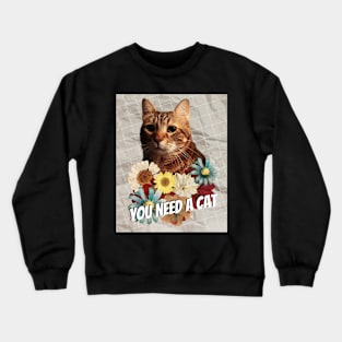 You Need A Cat Crewneck Sweatshirt